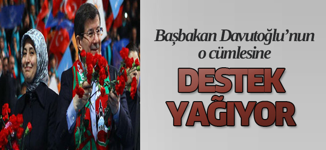 Başbakan Davutoğlu'nun o cümlesine destek yağıyor