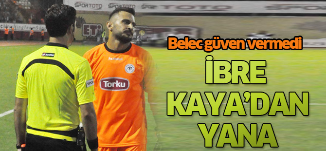 Kalede ibre Kaya’ya dönüyor