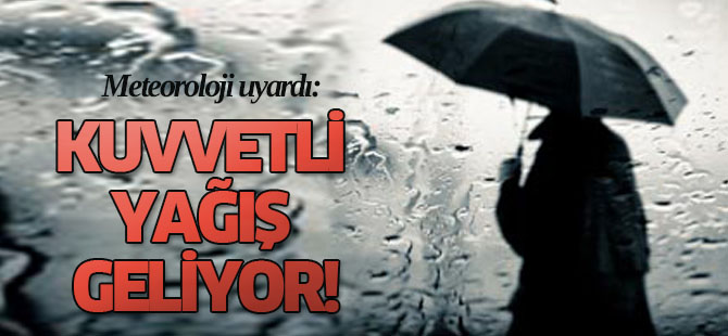 Meteoroloji uyardı: Çok kuvvetli yağış geliyor!