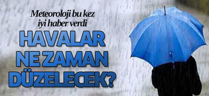 Havalar ne zaman düzelecek? Meteoroloji bu kez iyi haber verdi