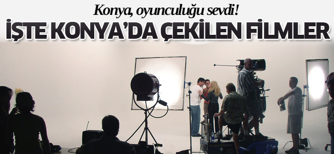 Konya, oyunculuğu sevdi!