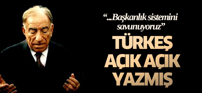 Alparslan Türkeş açık açık başkanlığı yazmış