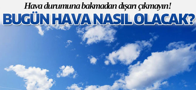 Hava durumuna bakmadan dışarı çıkmayın!