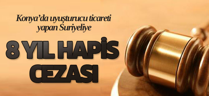 Uyuşturucu Taciri Suriyeli'ye 8 Yıl Hapis Cezası
