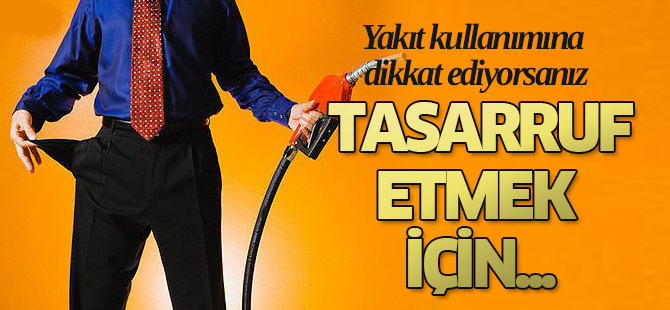 YAKIT TASARRUFU İÇİN ALTIN KURALLAR