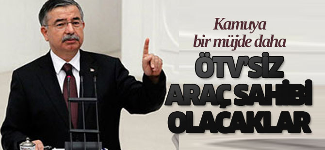 İsmet Yılmaz açıkladı: Ötv'siz araç...