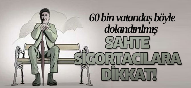 Emeklilik vaadiyle sahte sigortacılara dikkat!