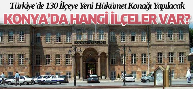 Türkiye'de 130 İlçeye Yeni Hükümet Konağı Yapılacak