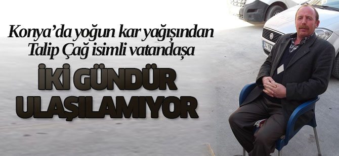 Konya'da Talip Çağ isimli vatandaş iki gündür kayıp iddiası