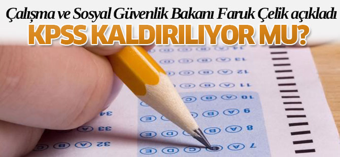 Bakan açıkladı: KPSS kaldırılıyor mu?