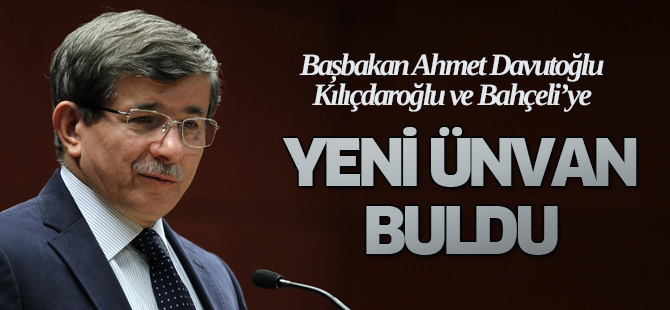 Davutoğlu, Bahçeli ve Kılıçdaroğlu'na yeni ünvan buldu!
