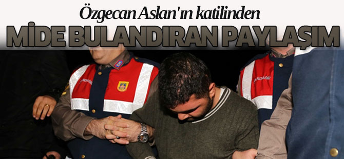 Özgecan Aslan'ın katilinden mide bulandıran paylaşım