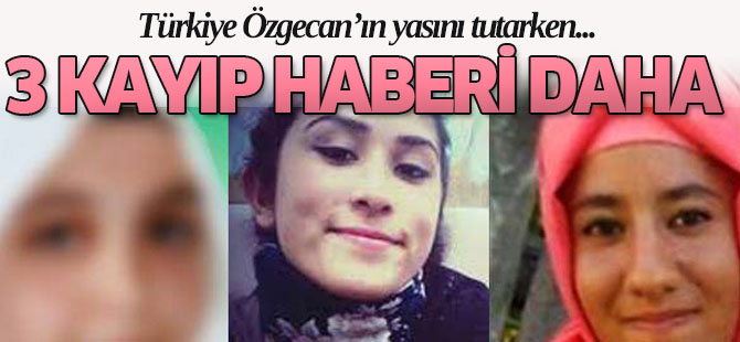 Özgecan'ın Yasını Tutarken, 3 Genç Kızdan Haber Alınamıyor