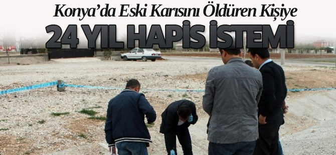 Eski Karısını Öldüren Kişiye 24 Yıl Hapis İstemi