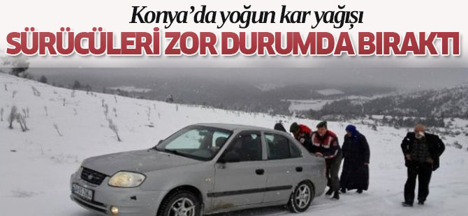 Konya'da yoğun kar yağışı sürücülere zor anlar yaşattı