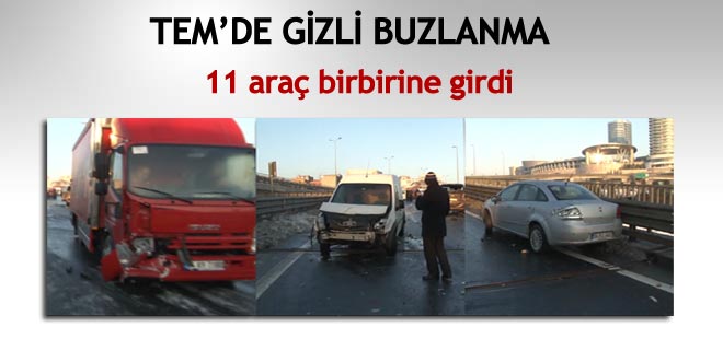 TEM’de gizli buzlanma: 11 araç birbirine girdi