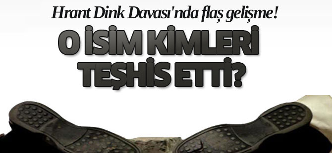 Hrant Dink Davası'nda flaş gelişme