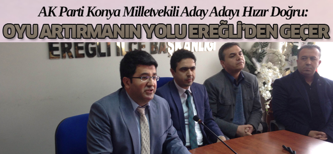 Hızır Doğru: Oy oranını artırmanın yolu Ereğli’den geçer