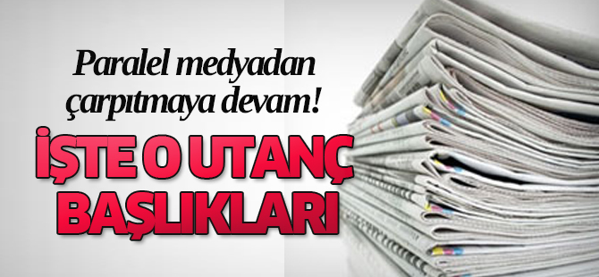 Paralel medyadan çarpıtmaya devam!