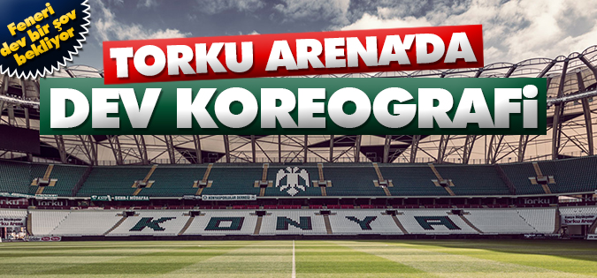 Fenerbahçe maçına özel Torku Arena’da Dev Koreografi
