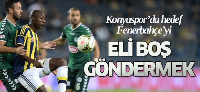 Torku Konyaspor'da Hedef Fenerbahçe'yi Eli Boş Göndermek