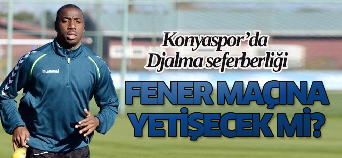 Torku Konyaspor'da Djalma Fenerbahçe Maçına Yetişecek mi?