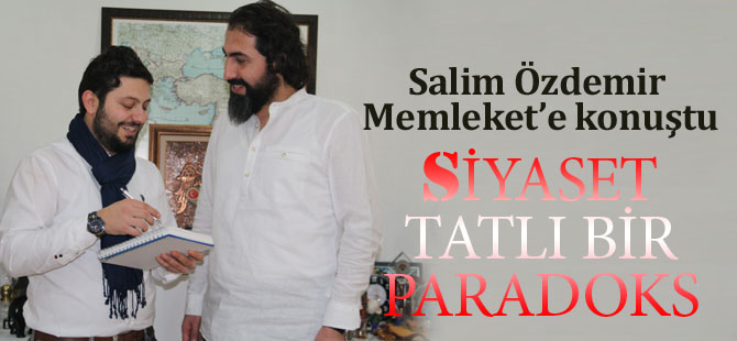 Salim Özdemir Memleket'e konuştu