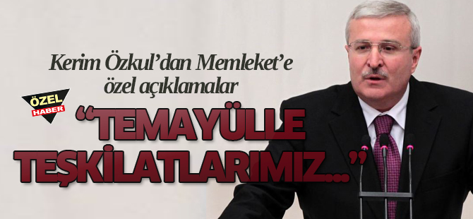 Özkul; “Temayülle teşkilatlarımız hareketleniyor”