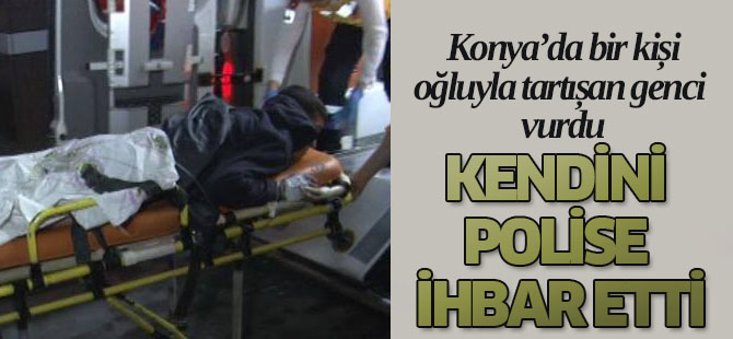 Oğluyla tartışan genci vurdu, sonra kendini polise ihbar etti