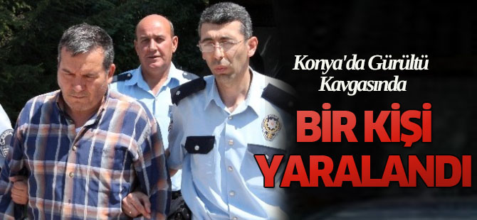 Konya'da Gürültü Kavgası TIKLA-İZLE