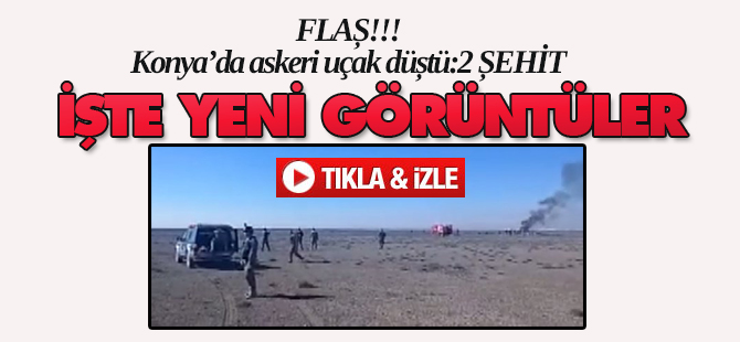 Konya'da düşen uçaklardan yeni görüntüler