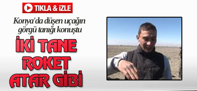 Konya'da düşen uçağın görgü tanığı konuştu