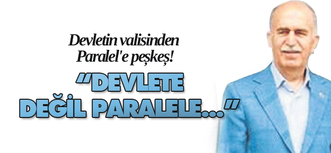 Devletin valisinden Paralel'e peşkeş!