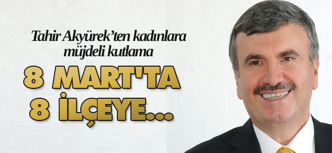 Akyürek’ten kadınlara müjdeli kutlama