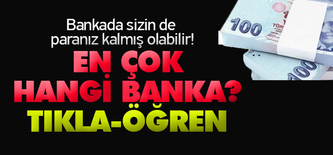 Bankada sizin de paranız kalmış olabilir! Tıklayın öğrenin