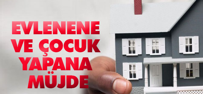 Evlenene ve çocuk yapana müjde