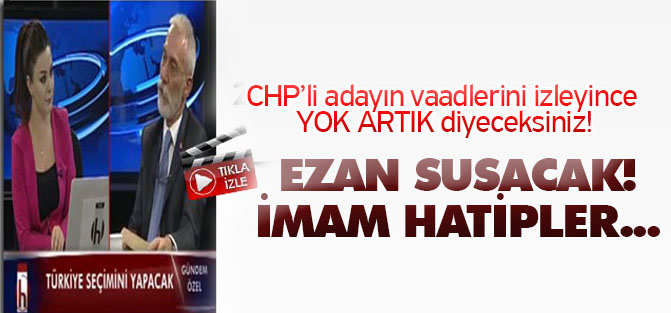 CHP’li aday adayından skandal seçim vaatleri