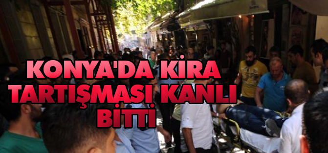 Konya'da Kira Tartışması Kanlı Bitti
