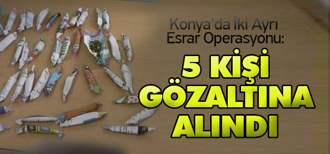 Konya'da İki Ayrı Esrar Operasyonu: 5 Gözaltı