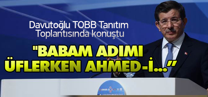 Davutoğlu: ''BABAM ADIMI ÜFLERKEN AHMED-İ SANİ DEMİŞ''