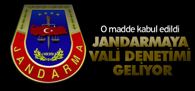 Jandarmaya vali denetimi geliyor