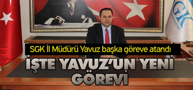SGK İl Müdürü Yavuz başkanlık müşaviri oldu