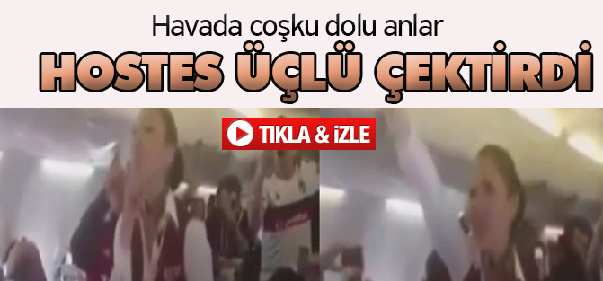 Hostes Beşiktaş taraftarına üçlü çektirdi