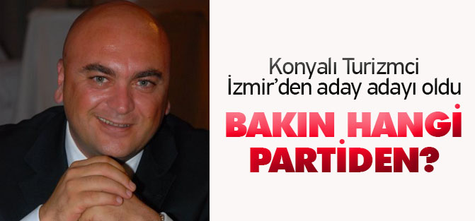 Konyalı Turizmci İzmir'den Aday Adayı Oldu