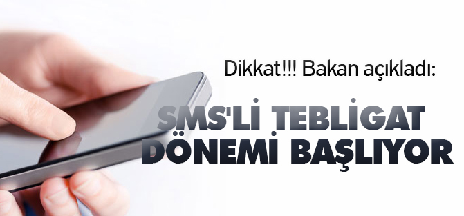 Bakan açıkladı: sms'li tebligat dönemi başlıyor