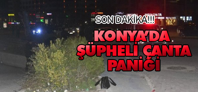 FLAŞ!!! Konya'da Şüpheli Çanta Paniği