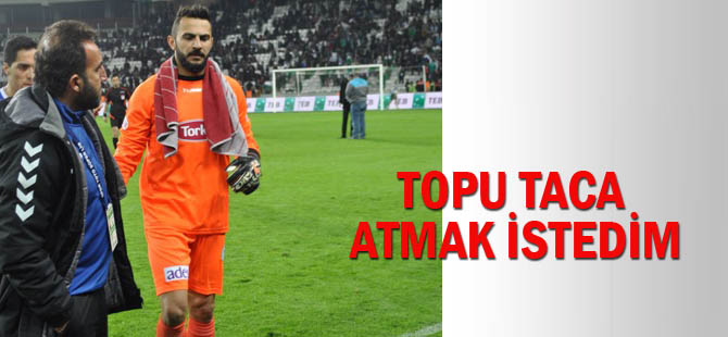 Kaya:Topu taca atmak istedim