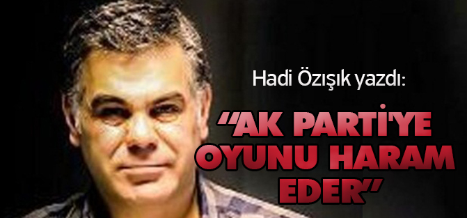 Özışık: Bu millet AK Parti'ye oyunu haram eder