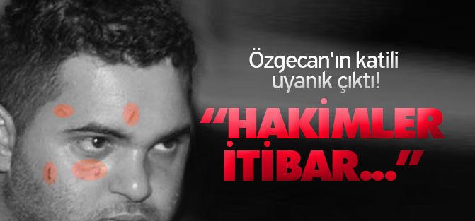 Özgecan'ın katili uyanık çıktı!