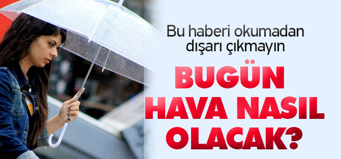 Bugün hava nasıl olacak?